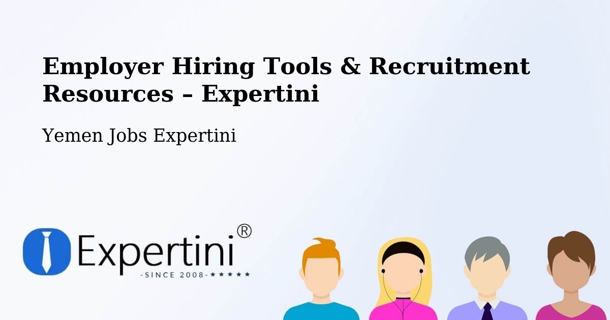 Employer Hiring Tools & Recruitment Resources – Saḩār - Saḩār, Yemen Jobs Expertini