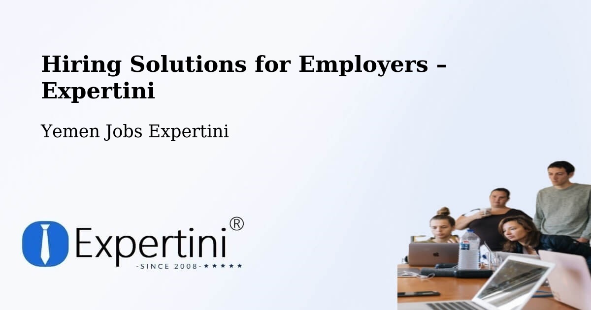 Hiring Solutions for Employers in Saḩār - Saḩār, Yemen Jobs Expertini